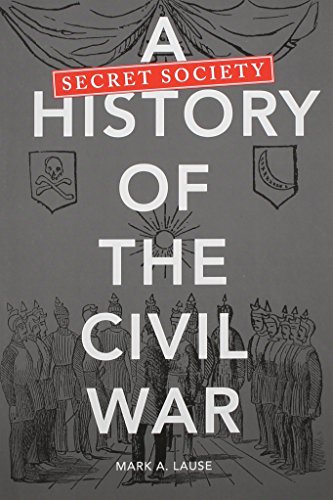 A Secret Society History of the Civil War by Mark A. Lause