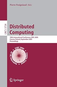 Distributed Computing: 19th International Conference, DISC 2005, Cracow, Poland, September 26-29, 2005, Proceedings (Lecture Notes in Computer Science, 3724) by Pierre Fraigniaud