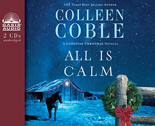 All is Calm: A Lonestar Christmas Novella by Colleen Coble