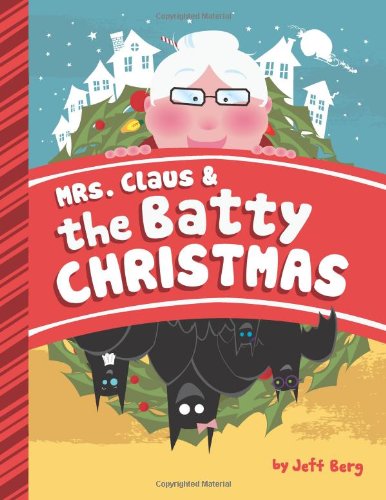 Mrs. Claus & The Batty Christmas by Jeff Berg