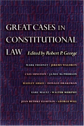 Great Cases in Constitutional Law by Robert P. George