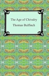 The Age of Chivalry, or Legends of King Arthur [with Biographical Introduction]