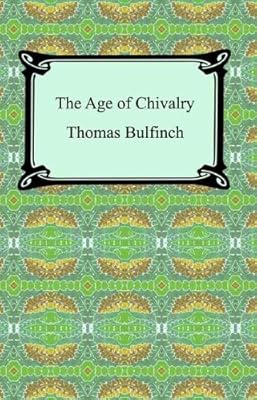 The Age of Chivalry, or Legends of King Arthur [with Biographical Introduction]