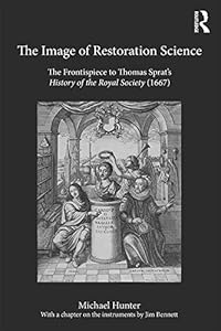 The Image of Restoration Science: The Frontispiece to Thomas Sprat’s History of the Royal Society (1667)