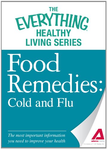 Food Remedies - Cold and Flu: The most important information you need to improve your health by Adams Media