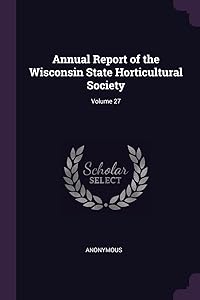 Annual Report of the Wisconsin State Horticultural Society; Volume 27