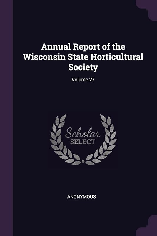 Annual Report of the Wisconsin State Horticultural Society; Volume 27 by Anonymous