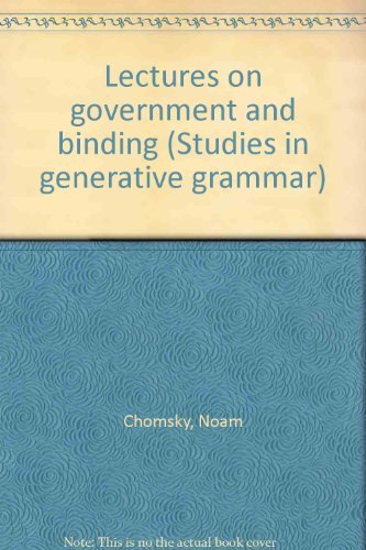 Lectures on government and binding (Studies in generative grammar) by Noam Chomsky
