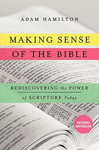Making sense of the bible : rediscovering the power of scripture today by Adam Hamilton