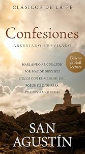 Confesiones de San Agust&iacute;n: Hablando al coraz&oacute;n por m&aacute;s de diecis&eacute;is siglos con el mensaje del poder de Dios para transformar vidas