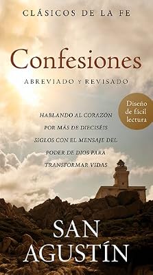 Confesiones de San Agust&iacute;n: Hablando al coraz&oacute;n por m&aacute;s de diecis&eacute;is siglos con el mensaje del poder de Dios para transformar vidas