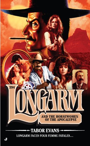Longarm 394: Longarm and the Horsewomen of the Apocalypse by Tabor Evans