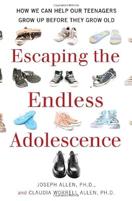 Escaping the Endless Adolescence: How We Can Help Our Teenagers Grow Up Before They Grow Old