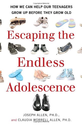 Escaping the Endless Adolescence: How We Can Help Our Teenagers Grow Up Before They Grow Old by Joseph Allen  ,