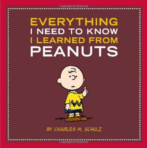 Everything I Need to Know I Learned from Peanuts by Charles M. Schulz
