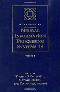 Advances in Neural Information Processing Systems 14: Proceedings of the 2001 Neural Information Processing Systems (NIPS) Conference (2 Volume Set) by Thomas Diettrich