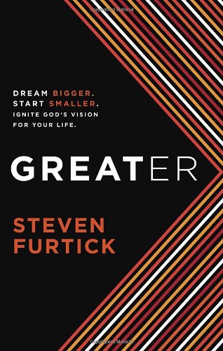 Greater: Dream Bigger. Start Smaller. Ignite God's Vision for Your Life. by Steven Furtick