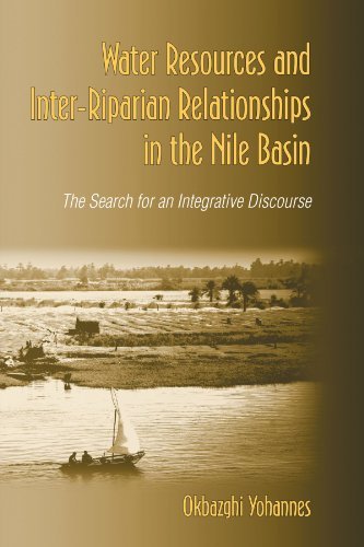 Water Resources and Inter-Riparian Relations in the Nile Basin: The Search for an Integrative Discourse (SUNY series in Global Politics) by Okbazghi Yohannes