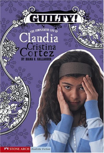 Guilty!: The Complicated Life of Claudia Cristina Cortez (Claudia Cristina Cortez Uncomplicates Your Life) by Diana G Gallagher