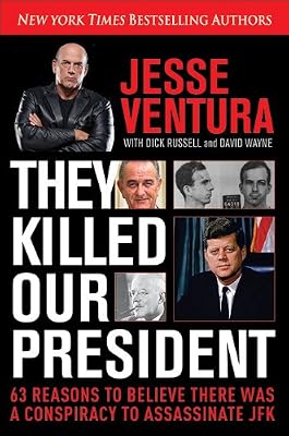 They Killed Our President: 63 Reasons to Believe There Was a Conspiracy to As