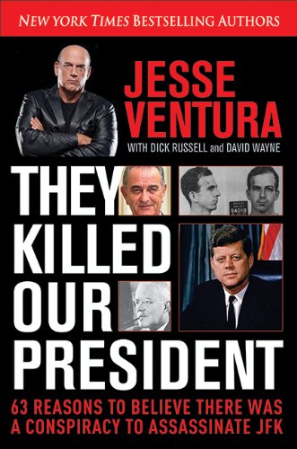They Killed Our President: 63 Reasons to Believe There Was a Conspiracy to As by Jesse Ventura