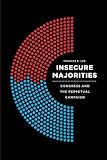 Frances Lee, "Insecure Majorities: Congress and the Perpetual Campaign" (U Chicago Press, 2016)