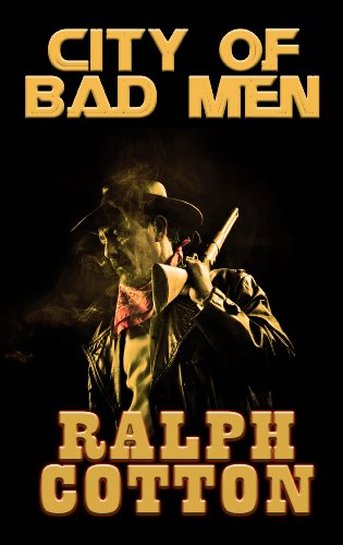 City of Bad Men by Ralph Cotton