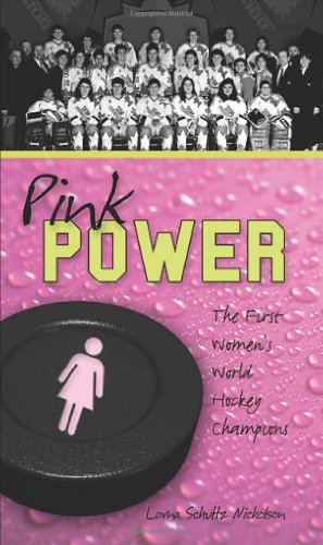 Pink Power: The First Women's Hockey World Champions (Lorimer Recordbooks) by Lorna Schultz Nicholson