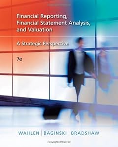 Financial Reporting, Financial Statement Analysis and Valuation: A Strategic Perspective by James M. Wahlen