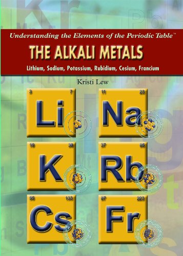 The Alkali Metals: Lithium, Sodium, Potassium, Rubidium, Cesium, Francium by Kristi Lew