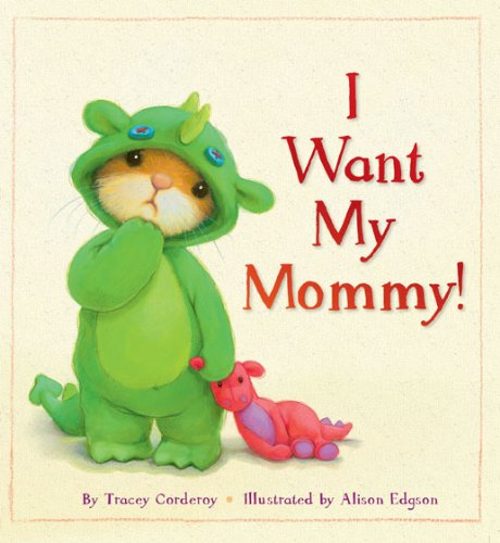 I Want My Mommy! by Tracey Corderoy  ,