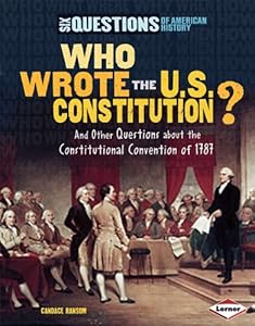 Who Wrote the U.S. Constitution?: And Other Questions about the Constitutional Convention of 1787