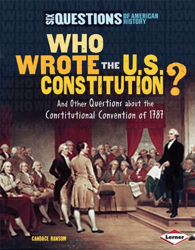 Who Wrote the U.S. Constitution?: And Other Questions about the Constitutional Convention of 1787 by Candice F. Ransom