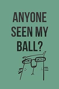 Anyone Seen My Ball? Golf Scorecard Log Book: ideal gag gift for golfing colleagues, friends, your boss or relative by Sunnyside Log Books