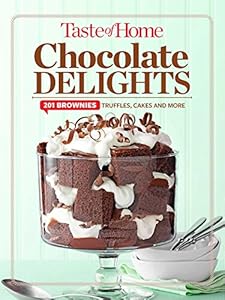 Taste of Home Chocolate Delights: 201 brownies, truffles, cakes and more