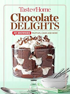 Taste of Home Chocolate Delights: 201 brownies, truffles, cakes and more