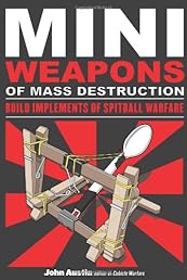Mini Weapons of Mass Destruction: Build Implements of Spitball Warfare