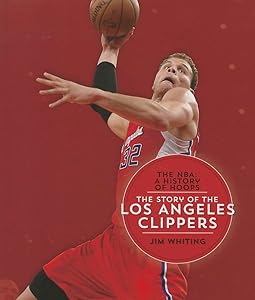 The Story of the Los Angeles Clippers (NBA: A History of Hoops (Hardcover))