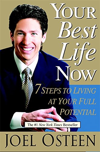 Your Best Life Now: 7 Steps to Living at Your Full Potential by Joel Osteen