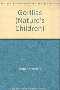 Gorillas (Nature's Children) by Merebeth Switzer
