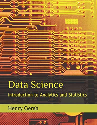 Data Science: Introduction to Analytics and Statistics by Henry Gersh