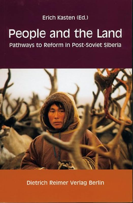 People and the Land: Pathways to Reform in Post-Soviet Siberia by Erich Kasten