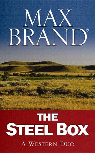 The Steel Box: A Western Duo by Max Brand