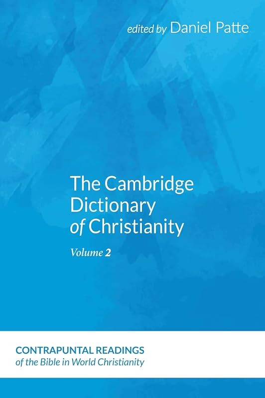The Cambridge Dictionary of Christianity, Volume Two (Contrapuntal Readings of the Bible in World Christianity) by Daniel Patte