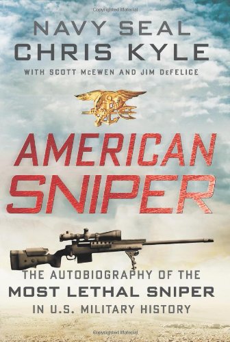 American Sniper: The Autobiography of the Most Lethal Sniper in U.S. Military History by Chris Kyle