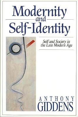 Modernity and Self-Identity: Self and Society in the Late Modern Age