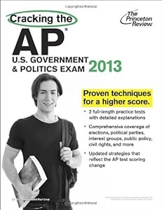 Cracking the AP U.S. Government &amp; Politics Exam, 2013 Edition