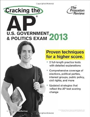 Cracking the AP U.S. Government &amp; Politics Exam, 2013 Edition