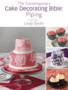 The Contemporary Cake Decorating Bible: Piping: A Sample Chapter from the Contemporary Cake Decorating Bible