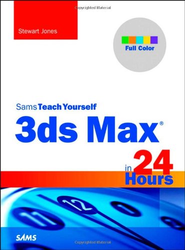 3ds Max in 24 Hours, Sams Teach Yourself by Stewart Jones